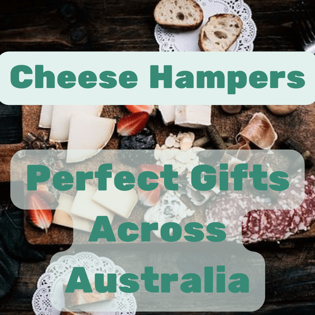 The Ultimate Guide to Cheese Hampers: Perfect Gifts Across Australia - Max + Tom